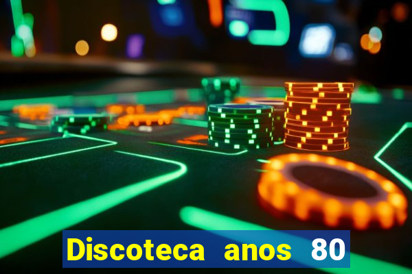 Discoteca anos 80 internacional sua musica